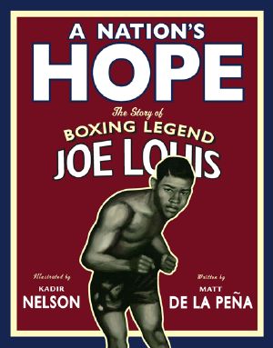 A Nation's Hope · the Story of Boxing Legend Joe Louis · the Story of Boxing Legend Joe Louis