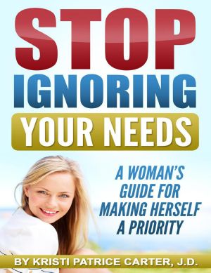 Stop Ignoring Your Needs · A Woman’s Guide for Making Herself a Priority