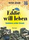 Eddie will leben · Existenz unter Druck