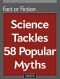 Fact or Fiction · Science Tackles 58 Popular Myths