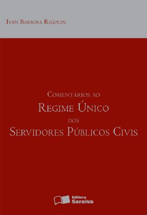 Comentários Ao Regime Único Dos Servidores Públicos Civis