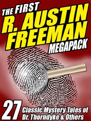 The First R. Austin Freeman Megapack · 27 Mystery Tales of Dr. Thorndyke & Others