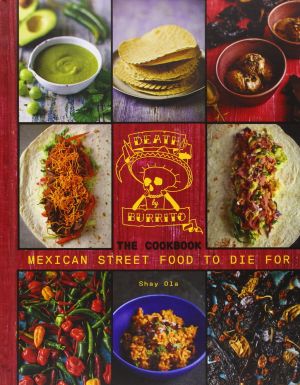 Death by Burrito, Cookbook · Mexican Street Food to Die For