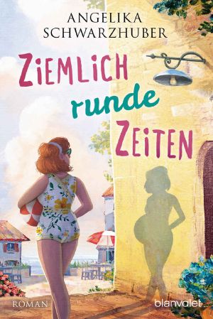 Ziemlich runde Zeiten: Roman (Die Freundinnen vom Chiemsee 3) (German Edition)