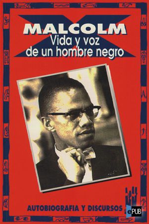 Malcolm X. Vida y voz de un hombre negro