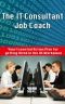 The IT Consultant Job Coach · Your Essential Action Plan for Getting Hired in the US Workplace