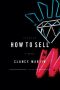 How to Sell · A Novel