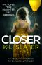 Closer · An Absolutely Gripping Psychological Thriller