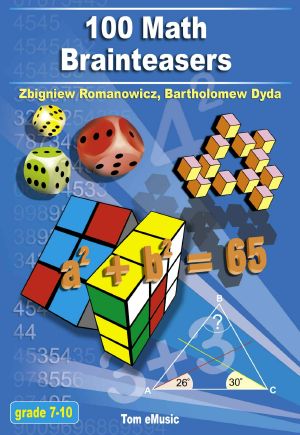 100 Math Brainteasers (Grade 7, 8, 9, 10). Arithmetic, Algebra and Geometry Brain Teasers, Puzzles, Games and Problems With Solutions (Math Olympiad Contest Problems for Elementary and Middle Schools)