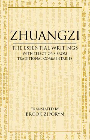 Zhuangzi · the Essential Writings · With Selections From Traditional Commentaries (Hackett Classics)