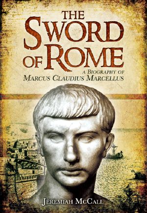 The Sword of Rome · A Biography of Marcus Claudius Marcellus