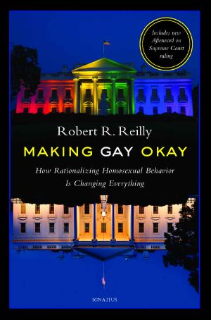 Making Gay Okay · How Rationalizing Homosexual Behavior Is Changing Everything