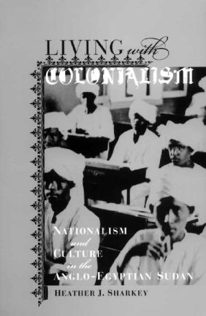 Living with Colonialism · Nationalism and Culture in the Anglo-Egyptian Sudan (Colonialisms)