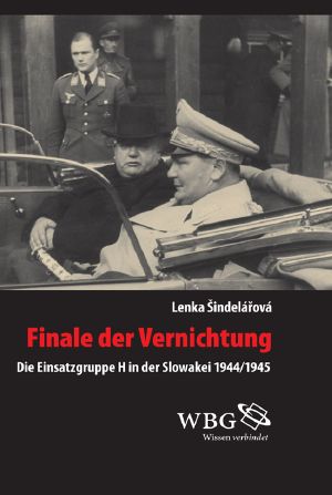 Finale der Vernichtung · Die Einsatzgruppe H in der Slowakei 1944/1945