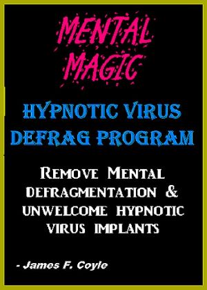 MENTAL MAGIC · HYPNOTIC VIRUS DEFRAG PROGRAM. Remove Mental Defragmentation & Unwelcome Hypnotic Viral Implants