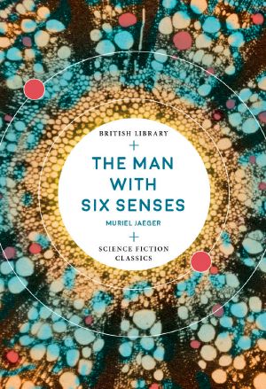 The Man with Six Senses (British Library Science Fiction Classics Book 13)