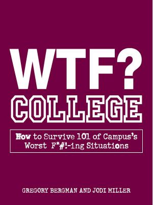 WTF? College · How to Survive 101 of Campus's Worst F*#!-Ing Situations