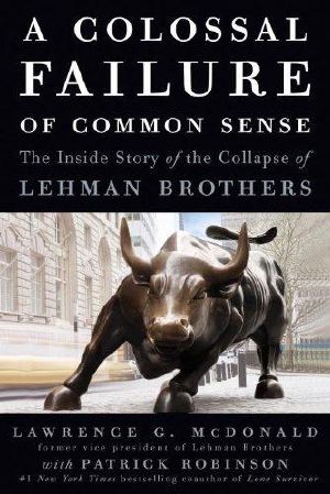 A Colossal Failure of Common Sense · The Inside Story of the Collapse of Lehman Brothers