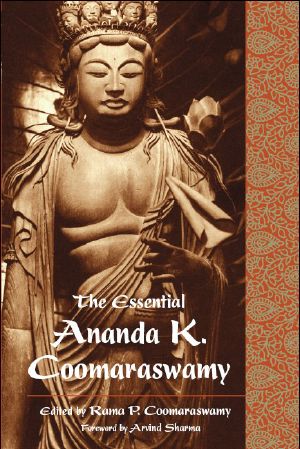 The Essential Ananda K. Coomaraswamy