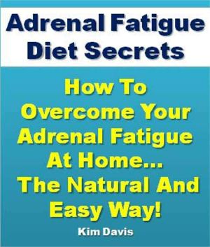 Adrenal Fatigue Diet Secrets · How to Overcome Adrenal Fatigue Syndrome at Home...The Natural and Easy Way! (Adrenal Health Series)