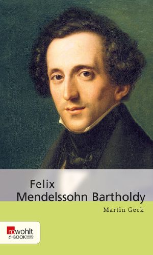 Felix Mendelssohn Bartholdy · Rowohlt Monographie