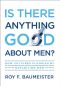 Is There Anything Good About Men? · How Cultures Flourish by Exploiting Men