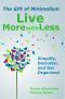 Live More With Less: The Gift of Minimalism: Simplify, Declutter and Get Organized