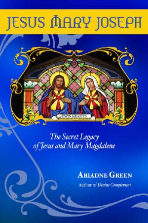 Jesus Mary Joseph · the Secret Legacy of Jesus and Mary Magdalene