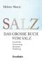 Salz · Das große Buch vom Salz (Geschichte, Verwendung, Heilmittel, Ernährung)