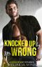 Knocked Up by Mr. Wrong · A Miracle Baby Romance