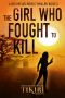 The Girl Who Fought to Kill · A Gripping Vigilante Justice Thriller (Red Heeled Rebels Book 3)