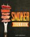 Smoker Cookbook · the Ultimate Smoker Cookbook for Beginners · Perfect Smoker Grill Cookbook for Your Electric Smoker, Wood Pellet Smoker, Gas Smoker (Smoker Cookbooks 1)