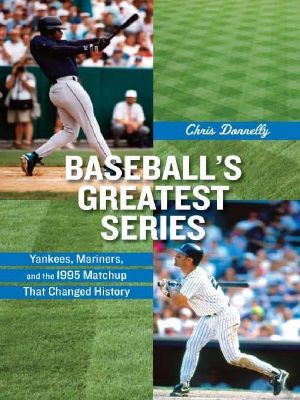 Baseball's Greatest Series · Yankees, Mariners, and the 1995 Matchup That Changed History