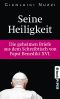 Seine Heiligkeit · Die geheimen Briefe aus dem Schreibtisch von Papst Benedikt XVI.