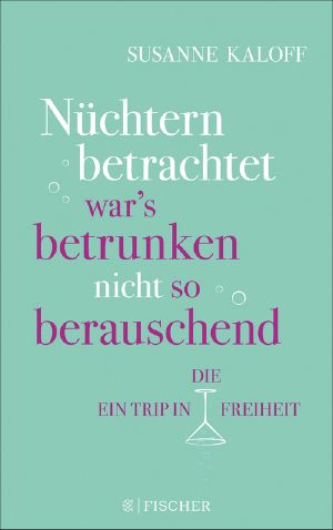 Nüchtern betrachtet war's betrunken nicht so berauschend, Ein Trip in die Freiheit