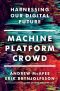 Machine, Platform, Crowd · Harnessing Our Digital Future