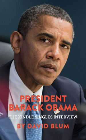 President Barack Obama · the Kindle Singles Interview (Kindle Single)