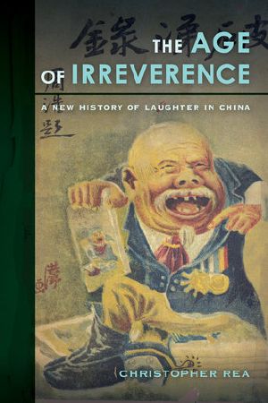 The Age of Irreverence · A New History of Laughter in China