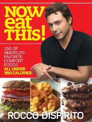 Now Eat This! · 150 of America's Favorite Comfort Foods, All Under 350 Calories