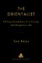 The Orientalist · Solving the Mystery of a Strange and Dangerous Life