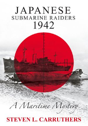 Japanese Submarine Raiders 1942