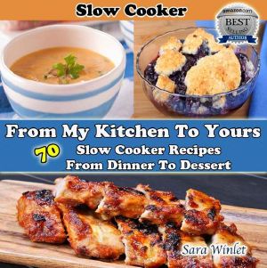 From My Kitchen to Yours (Slow Cooker Recipes From Dinner to Dessert)