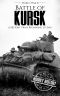 Battle of Kursk - World War II · A History From Beginning to End (World War 2 Battles Book 12)