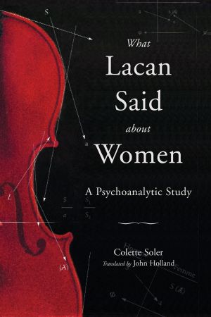 What Lacan Said About Women, A Psychoanalytic Study