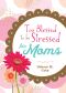 Too Blessed to be Stressed for Moms