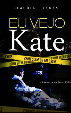 Eu Vejo Kate · A História De Um Serial Killer