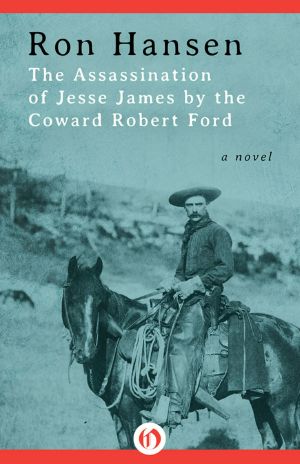 The Assassination of Jesse James by the Coward Robert Ford · A Novel