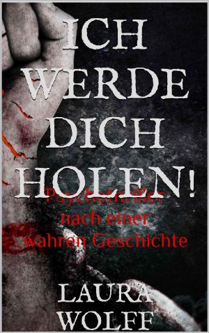 ICH WERDE DICH HOLEN! · Psychothriller · Nach einer wahren Geschichte