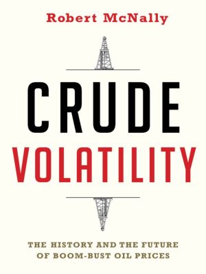 Crude Volatility, The History and the Future of Boom-Bust Oil Prices