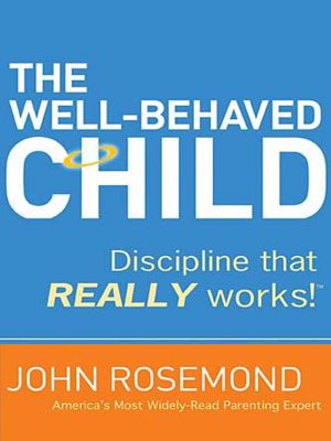 The Well-Behaved Child · Discipline That Really Works!